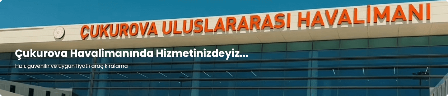 Çukurova Havalimanında Hizmetinizdeyiz